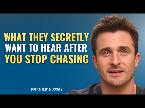 WHAT THEY SECRETLY WANT TO HEAR AFTER YOU STOP CHASING | MATTHEW HUSSEY