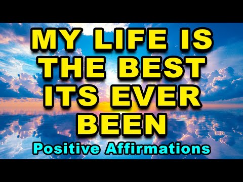 My Life Is The Best Its Ever Been | Morning Affirmations For Positive Energy | Abundance and Success