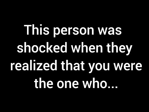 💌This person was shocked when they realized that you were the one who...