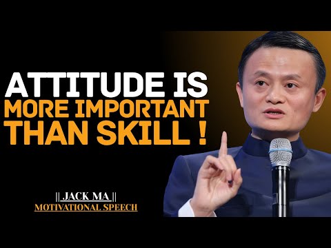 Attitude is More Important Than Skill | Jack Ma Best Motivational Speech.