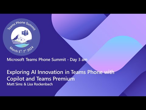 Teams Phone Summit - Exploring AI Innovation in Teams Phone with Copilot and Teams Premium