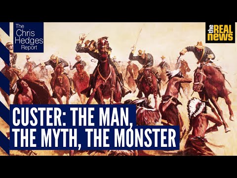 The Chris Hedges Report: The monstrous myth of Custer
