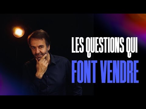 Les questions qui font VENDRE !