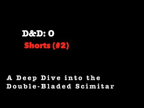 D&D:O Shorts #2 - The Double-Bladed Scimitar