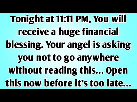 👉Tonight at 11:11 PM, You will receive a huge financial blessing. Your angel is asking you not to...