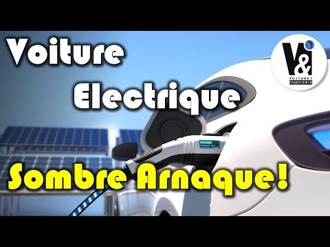 La Voiture Electrique Est une Sombre Arnaque : Vous Allez Vous Faire Plumer!