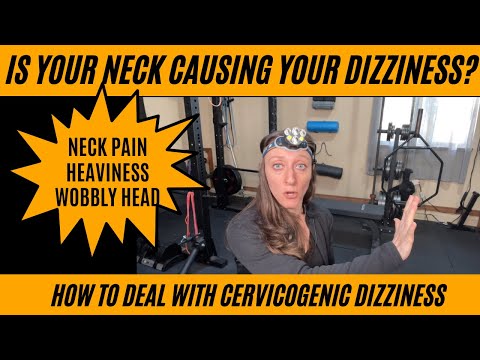 Is your neck causing your chronic dizziness? How to deal with cervicogenic dizziness