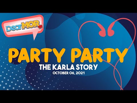 Dear MOR: "Party Party" The Karla Story 10-06-21
