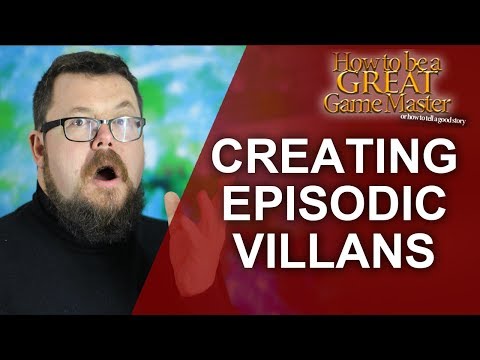 GREAT GM: Creating Awesome Episodic Villains for Rpg session - game master tips