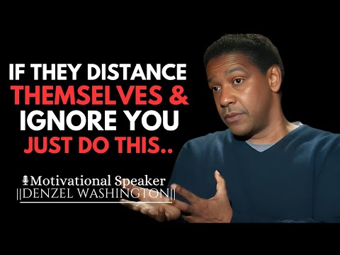 IF THEY DISTANCE THEMSELVES AND IGNORE YOU | DENZEL WASHINGTON