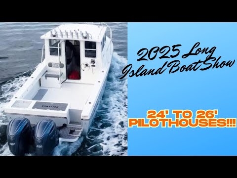2025 Long Island Boat Show - 24 to 26' Pilothouses!