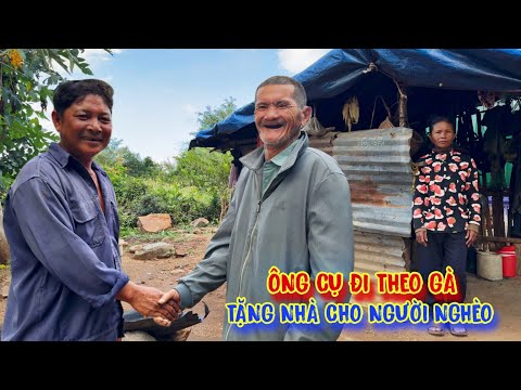 ÔNG CỤ đi theo gà TẶNG NHÀ cho người nghèo, niềm HẠNH PHÚC - tập 1594