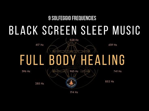 BLACK SCREEN SLEEP MUSIC ☯ All 9 solfeggio frequencies ☯ Full Body Healing