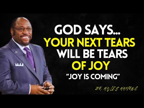 Don't Worry God Says your Next TEARS will be TEARS of JOY- Myles Munroe Best Motivation