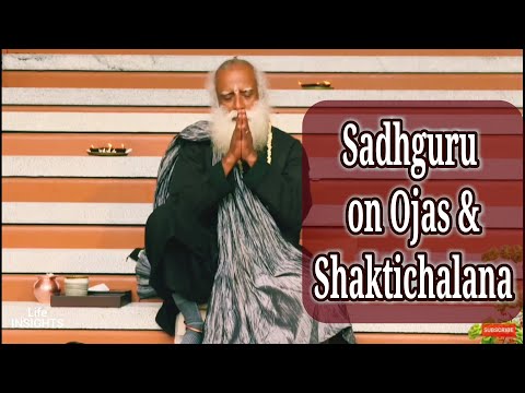 Sadhguru explains Ojas and Shaktichalana