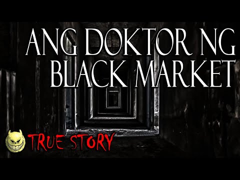 ANG DOKTOR NG BLACK MARKET - TRUE STORY