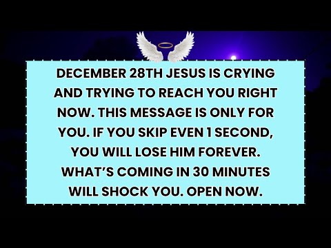 ♾️ DECEMBER 28TH JESUS IS CRYING AND TRYING TO REACH YOU RIGHT NOW. THIS MESSAGE IS ONLY FOR YOU....