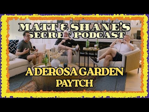 A DEROSA GARDEN PAYTCH | Matt and Shane's Secret Podcast