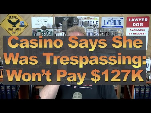Casino Says She Was Trespassing: Won’t Pay $127K