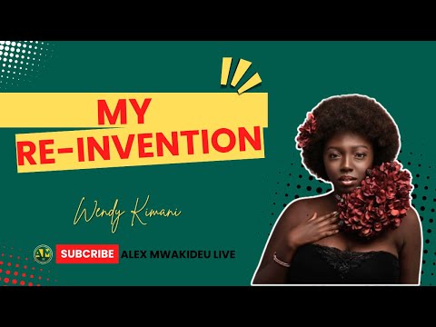 WENDY KIMANI : MY RE-INVENTION