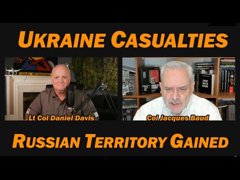 Ukraine Casualties v. Russian Territory Gained /Lt Col Daniel Davis & Col Jacques Baud