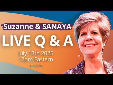 Live Q&A with Suzanne and Sanaya, July 13, 2025