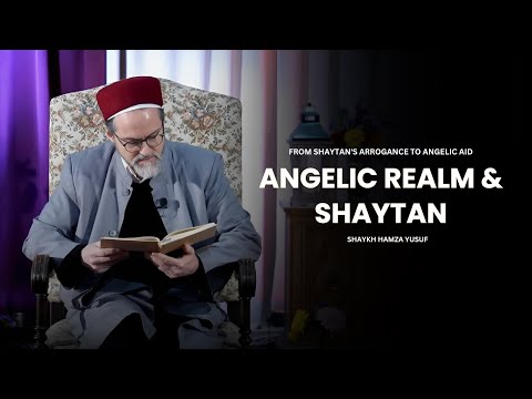 The Unseen World: Angelic Realm, Shaytan & Human Destiny - Shaykh Hamza Yusuf