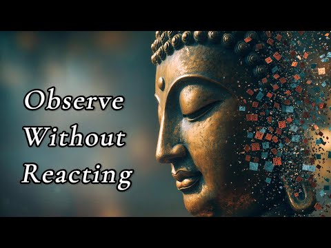 Observe Without Reacting — Buddhism’s Path to Peace