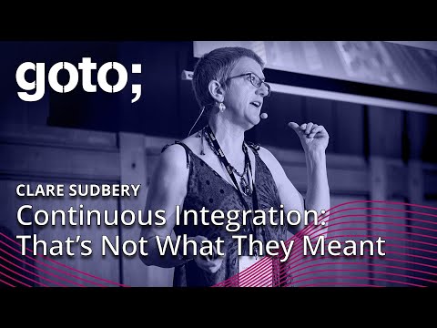 Continuous Integration: That’s Not What They Meant • Clare Sudbery • GOTO 2023
