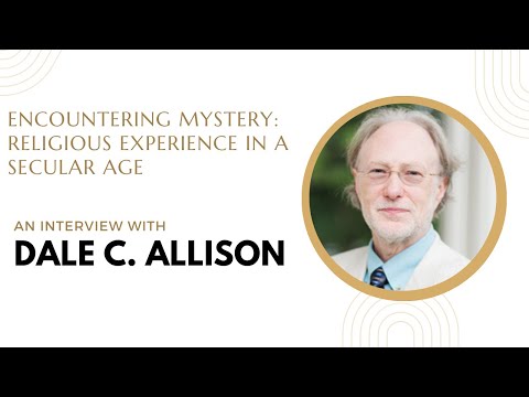 Interview with Dale C. Allison - Encountering Mystery: Religious Experience in a Secular Age