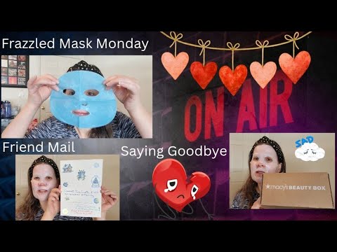 Frazzled Mask Monday..Showing some friend mail and saying goodbye 