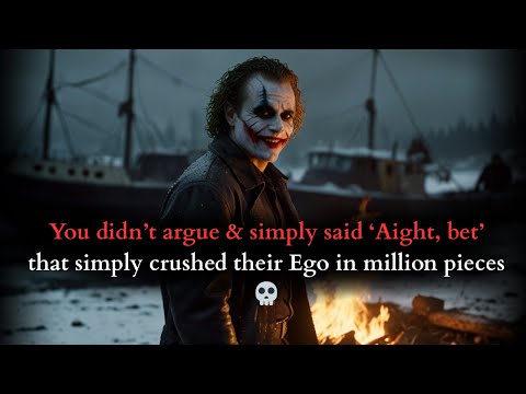 You Didn’t Argue & simply said 'Aight bet!' — That simply Crushed their Ego - Joker