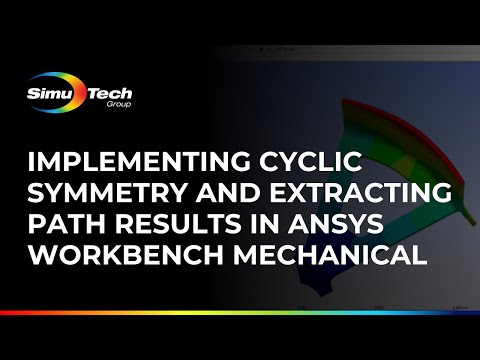 Implementing Cyclic Symmetry and Extracting Path Results in Ansys Workbench Mechanical