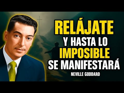 Relájate y Permite Que Incluso Lo Imposible Se Manifieste - Motivación de Neville Goddard