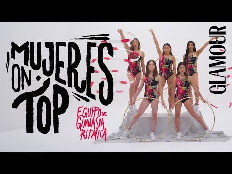 El equipo mexicano de Gimnasia Rítmica es inspiración pura | Mujeres on Top | Glamour Mexico