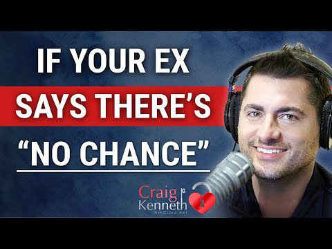 My Ex Said We Will Never Get Back Together /Is My It Hopeless?