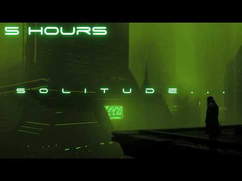 solitude... | Cyberpunk Ambient Mix: 5 Hour Continuous Blade Runner Music For Focus & Deep Sleep
