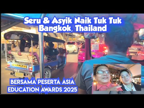 Bagaimana Hebohnya Naik Tuk Tuk di Bangkok Bersama Peserta Asia Education Awards 2024 Thailand