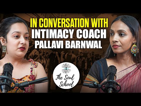 Soul School Podcast Ep 05: S*x Coach Pallavi Barnwal on and why India still needs 'The Talk'
