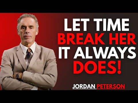 Let Time Break Her The Longer You Stay Away, The More She Falls Apart | Jordan Peterson Motivational