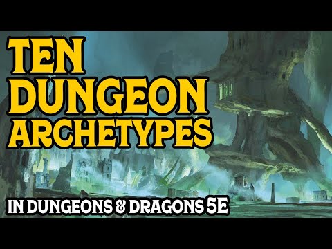 Ten Dungeon Archetypes to Inspire Adventures in Dungeons and Dragons 5e