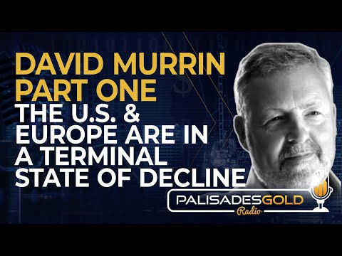 David Murrin: Part 1 - The U.S. and Europe are in a Terminal State of Decline