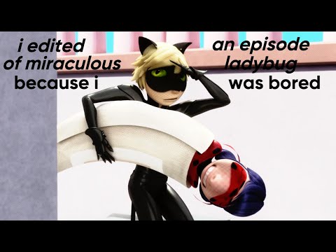 i edited an episode of miraculous ladybug because i was bored (psychomedian)