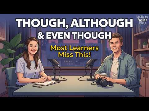 Use Though, Although & Even Though Like a Native Speaker | English Conversation Podcast