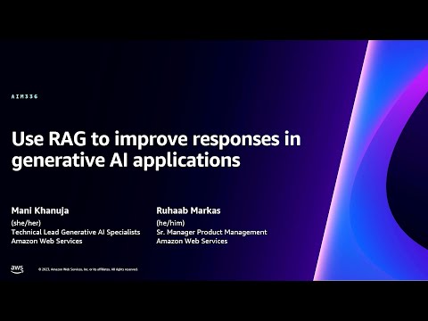 AWS re:Invent 2023 - Use RAG to improve responses in generative AI applications (AIM336)