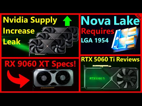 Nvidia Supply Increase Leak, Intel Nova Lake LGA 1954, RTX 5060 Ti, AMD 9060 XT | Broken Silicon 306
