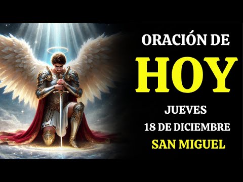 ORACIÓN DEL DÍA 18 DE DICIEMBRE DE 2025* SAN MIGUEL – REZA CONMIGO