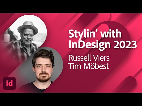 Stylin’ with InDesign 2023 - with Russell Viers and Tim Möbest | Adobe Live