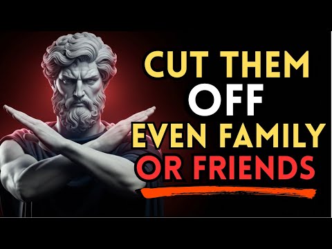 Warning: 8 Signs You Should Cut Ties, Even with Family or Friends! | Stoic Philosophy