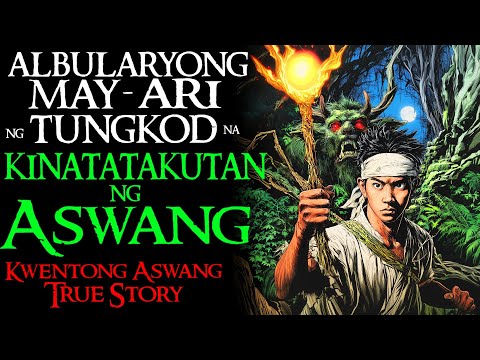 ALBULARYONG MAYARI NG TUNGKOD NA KINATATAKUTAN NG ASWANG | Kwentong Aswang | True Story